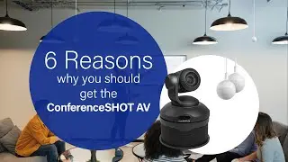 6 reasons to get the ConferenceSHOT AV