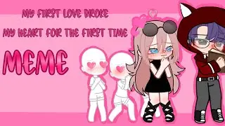 || my first love broke my heart for the first time meme || ( new ocs for new coming gcmm) ||