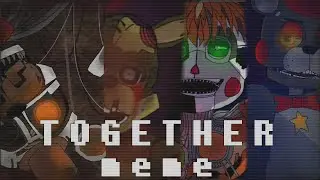 【Spoiler?】【FNAF6】 Together animationmeme