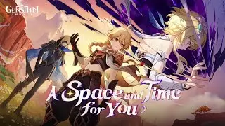 [OST] Version 5.7 “A Space and Time For You” Trailer Theme | Genshin Impact 5.7 OST