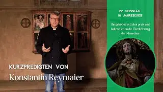 22. Sonntag im Jahreskreis - Kurzpredigten von Konstantin Reymaier