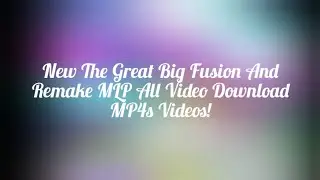 New The Great Big Fusion And Remake MLP All Video Download MP4s Videos!