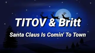 Santa Claus Is Comin' To Town🎅 | TITOV & Britt [Lyrics]