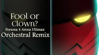 Fool or Clown - Orchestral Remix [Persona 4 Arena Ultimax]