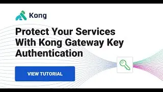 How to Use the Kong Gateway Key Authentication Plugin