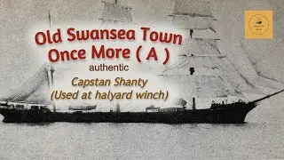 Old Swansea Town Once More ( A ) - Capstan Shanty (Used at the Halyard winch)