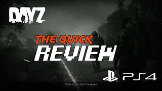DayZ PS4 Review - The Quick Review