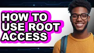 How to Use Root Access - Easy Guide