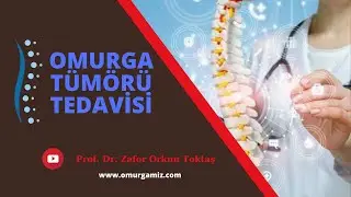 Omurga ve Omurilik Tümörleri Tedavisi / Omurga Tümörü Ameliyatı Nasıl Yapılır?