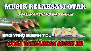 MUSIK RELAKSASI OTAK || MUSIK SANTAI UNTUK TIDUR || ASMR