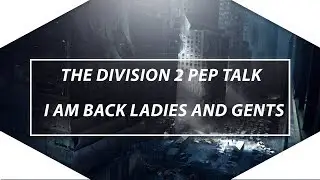 The Division 2 - Feels Good To Be Back ! Pep Talk About The Division 2 .
