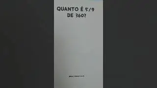 🤔 Quanto é 5/9 de 360? 