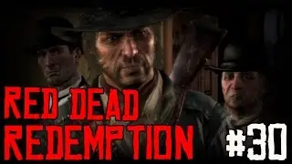 RED DEAD REDEMPTION Ep 30 - 