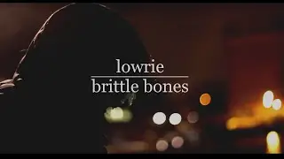 Lowrie - Brittle Bones (Music Video)