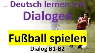 Fußball spielen | Deutsch hören und verstehen #dialog #b1 #b2  #dtbb1 #dtbb2