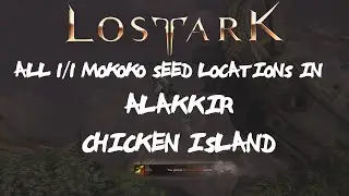 ALL [1/1] Alakkir [CHICKEN ISLAND] Mokoko Seeds Locations In Lost Ark