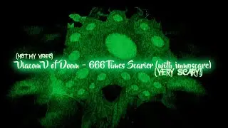 (NOT MY VIDEO/EARRAPE WARNING) Viacom/Vérinom V of Doom - 666 Times Scarier (With Jumpscare)