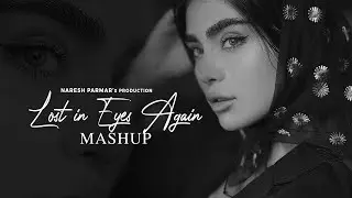 Lost in Eyes Again (Love Mashup) | Akhiyaan | MitRaz, King, Arijit Singh | Naresh Parmar