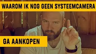 Waarom nog geen systeemcamera/mirrorless camera?