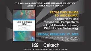 Harris Lecture: From Fukushima to Hiroshima - 2/17/2023