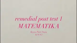 REMEDIAL POST TEST 1 MTK | KEYZA PUTRI NAYA XI F E1