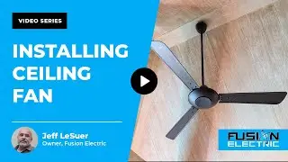 What is the Process of Installing a Ceiling Fan? | Fusion Electric