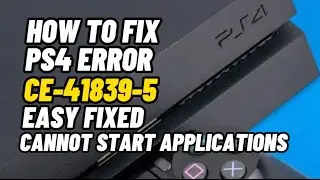 How To Fix PS4 Error Code CE-41839-5 Cannot Start Application Fixed