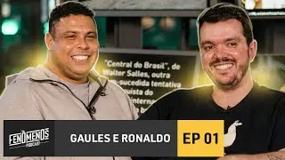 GAULES E RONALDO - Fenômenos Podcast EP1