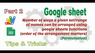 Number of ways a given set/range of names can be arranged using google sheets functions - part2