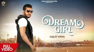 Surjit Khan : Dream Girl (Official Music Video) | Latest Punjabi Songs 2022 | Headliner Records
