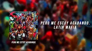 LATIN MAFIA - pero me estoy acabando. (Lyrics/Letra)