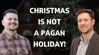 Christmas is not a pagan holiday! (with Caleb Wait)