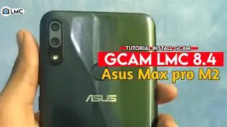 Tutorial Cara Mudah Pasang Gcam LMC 8.4 Asus Zenfone Max Pro M2 - Google Camera Asus