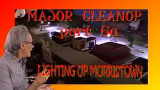 MAJOR CLEANUP part 6a LIGHTNING UP MORRISTOWN
