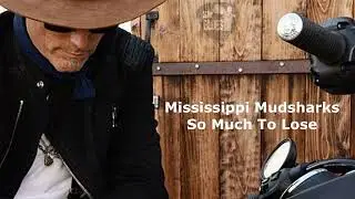 Mississippi Mudsharks - So Much To Lose