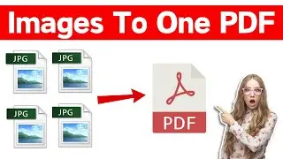 How To Convert Multiple Images To One PDF File | Convert Multiple Images To Single PDF Document
