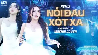 ( SHOW  HCLUB ) NỖI ĐAU XÓT XA REMIX - MOCHIII COVER | Từng Giọt Nước Mắt Đắng Vẫn Thấm Ướt Trên Môi