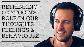 Rethinking oxytocin's role in our thoughts, feelings, and behaviours
