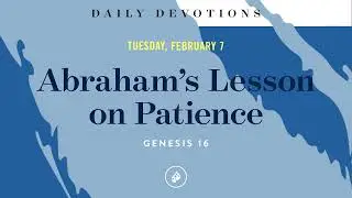Abraham’s Lesson on Patience – Daily Devotional