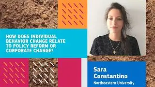 How Individual Behavior Change Relates to Policy Reform or Corporate Change with Sara Constantino