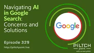 Navigating AI in Google Search: Concerns and Solutions - Episode 329 - Piltch Point