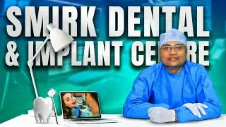 About Smirk Dental | Dental Care | Introduction of Smirk Dental | Advanced Dental Centre