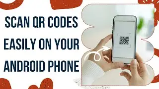 How to Scan QR Codes on Android Phone (Quick & Easy)
