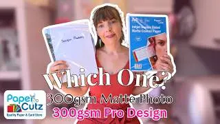 Which 300gsm Paper Should You Buy? Pro Design vs Matte Photo Card Compared
