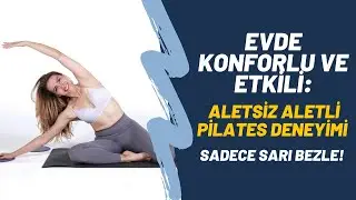Evde Konforlu ve Etkili: Aletsiz Aletli Pilates Deneyimi sadece Sarı Bezle