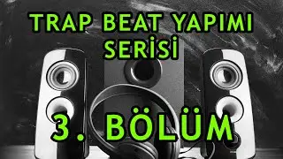 Trap Beat Yapımı: 3. Bölüm, FL Studio 20 Dersleri