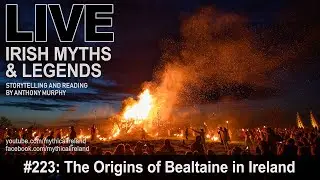 LIVE IRISH MYTHS EPISODE #223: The origins of Bealtaine in Ireland