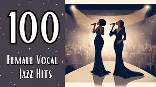 100 Female Vocal Jazz Hits [Jazz Classics, Female Vocal Jazz]
