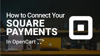 How to Setup Square Payments in OpenCart 3 (FREE)