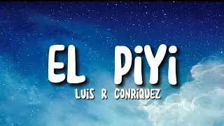 Letra/Lyrcis El Piyi - Luis R Conriquez
